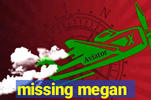 missing megan